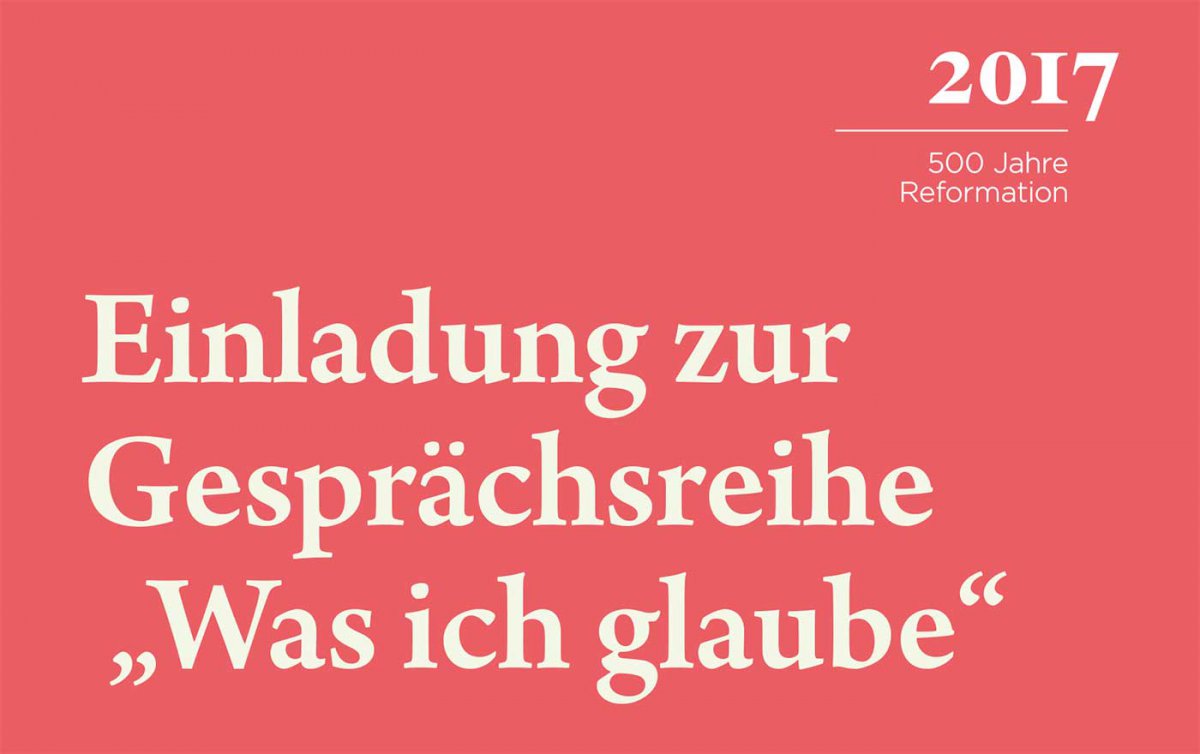 Die fünfteilige Veranstaltungsreihe spürt im Rahmen des 500-jährigen Reformationsjubiläums dem persönlichen Glauben nach.